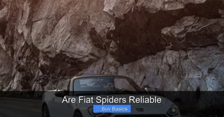 Are Fiat Spiders reliable?