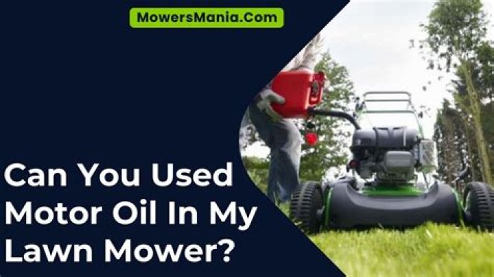 Can I use motor oil in my lawn mower