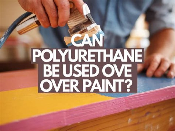 can polyurethane be used over paint