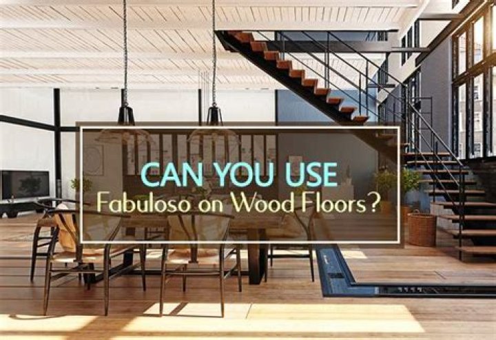 Can you use Fabuloso on wood floors