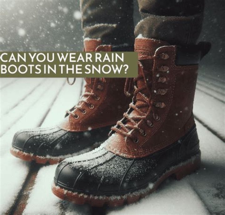 can you wear rain boots in the snow