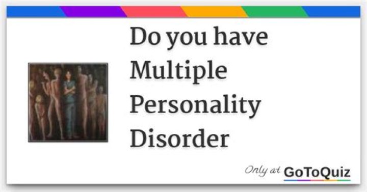 Do you have multiple personality disorder