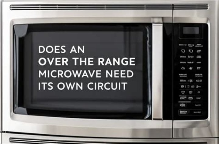 Does an over the range microwave need its own circuit