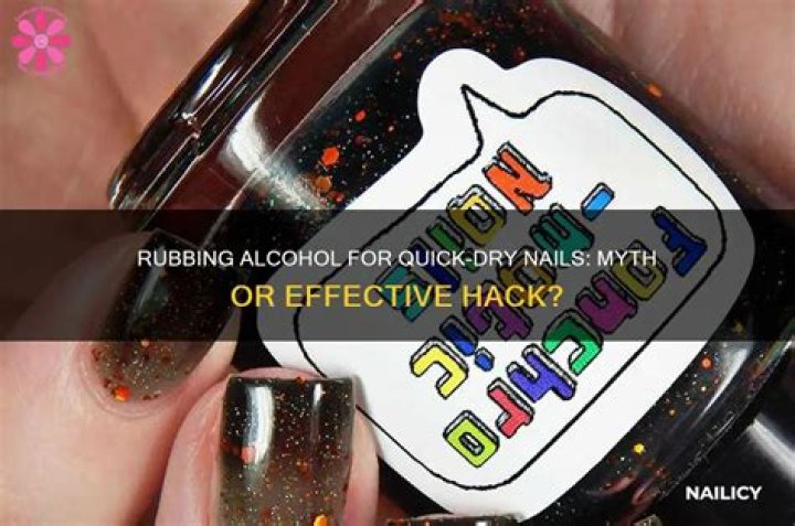 does rubbing alcohol dry nail polish