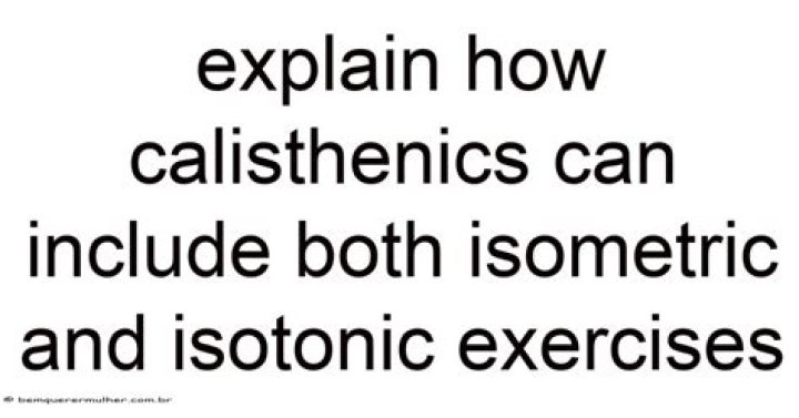 explain how calisthenics can include both isometric and isotonic exercises