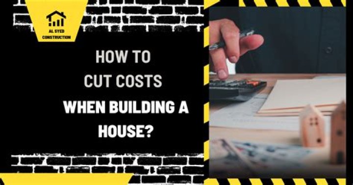 How do you cut costs when building a house