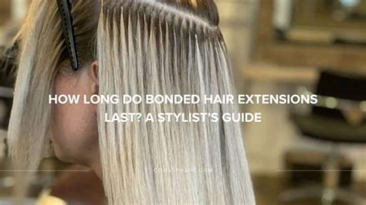 How long do bonded hair extensions last?
