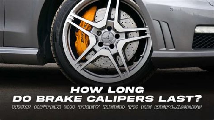 How long should rear brake calipers last?