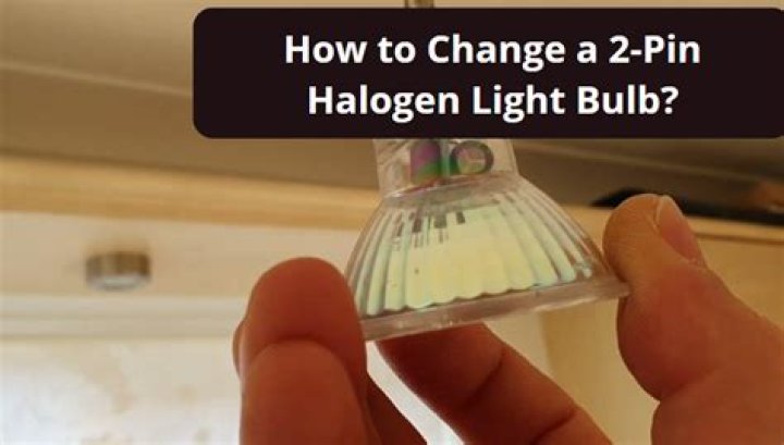how to change a 2 pin halogen light bulb