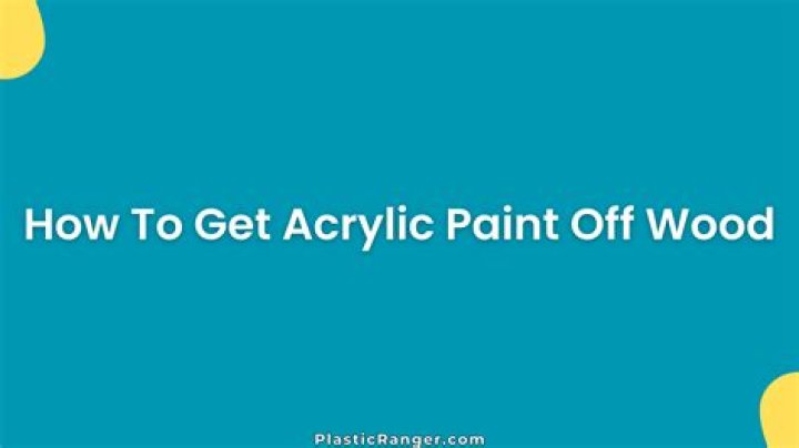 how to get acrylic paint off wood