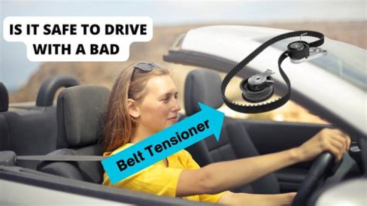is it safe to drive with a bad belt tensioner