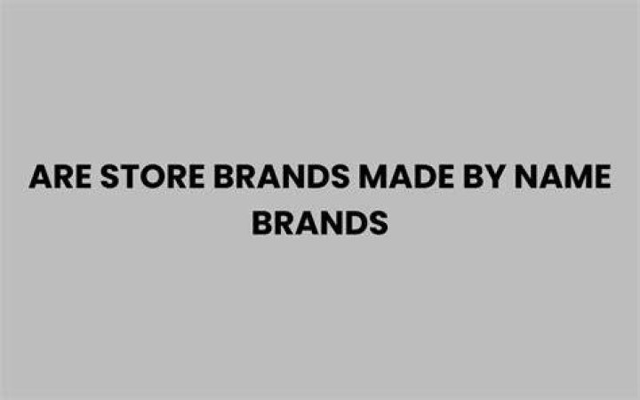 store brands made by name brands