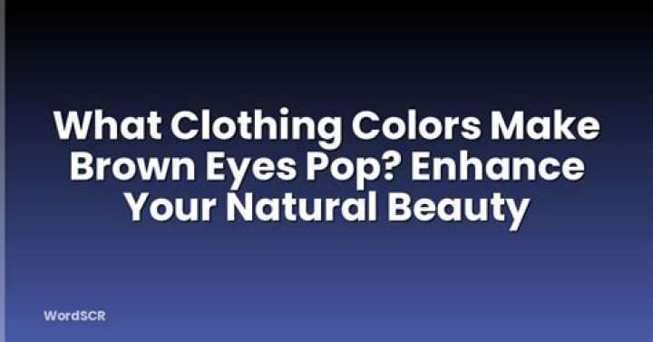 what clothing colors make brown eyes pop