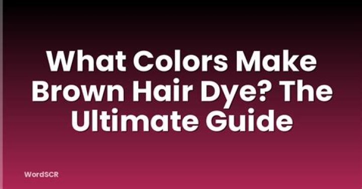 what colors make brown hair dye