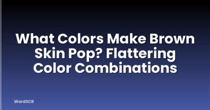 what colors make brown skin pop
