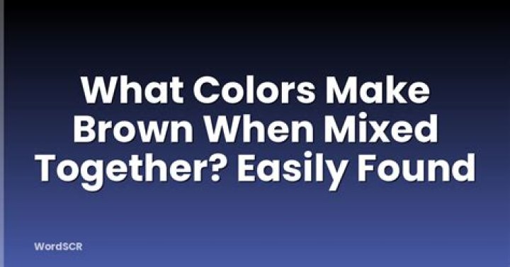 what colors make brown when mixed together