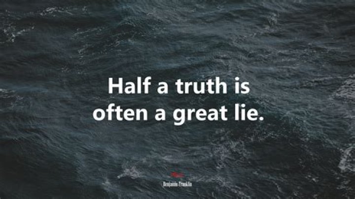 What does half a truth is often a great lie mean