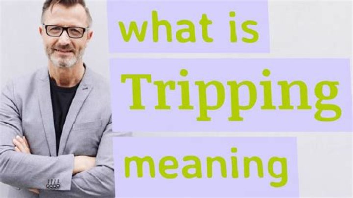 what does tripping mean