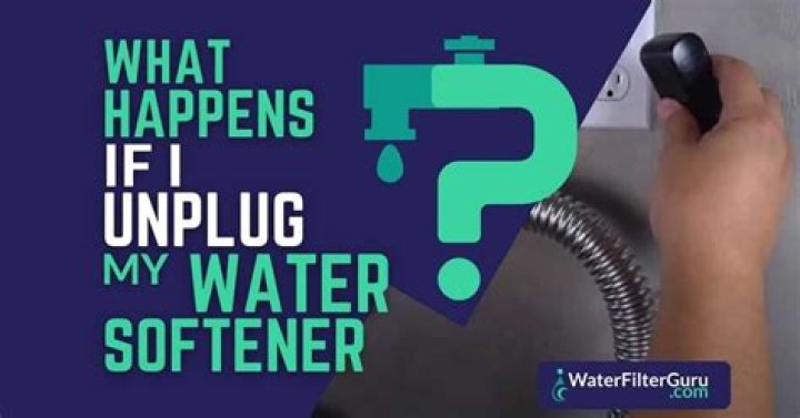 what happens if i unplug my water softener