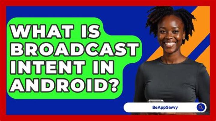 What is broadcast Intent in Android?