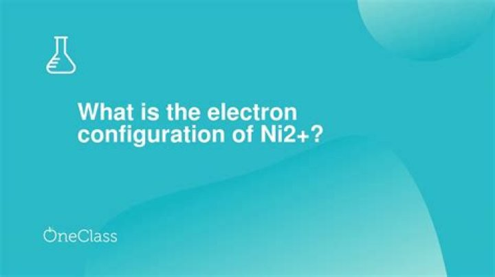 What is the electron configuration of Ni2 +?
