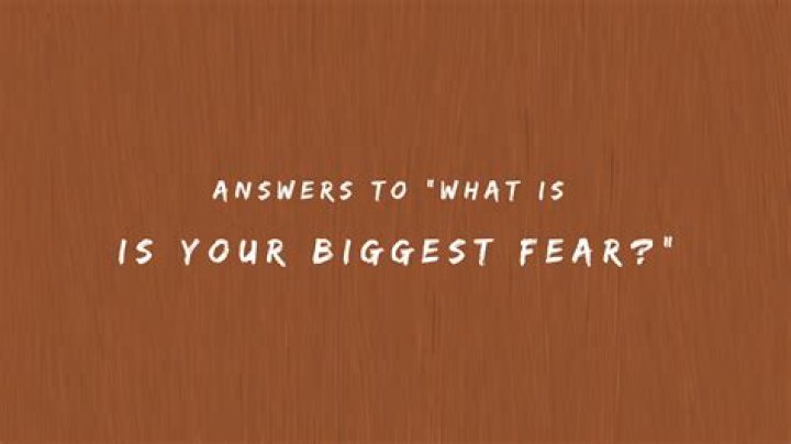 what is your biggest fear answers