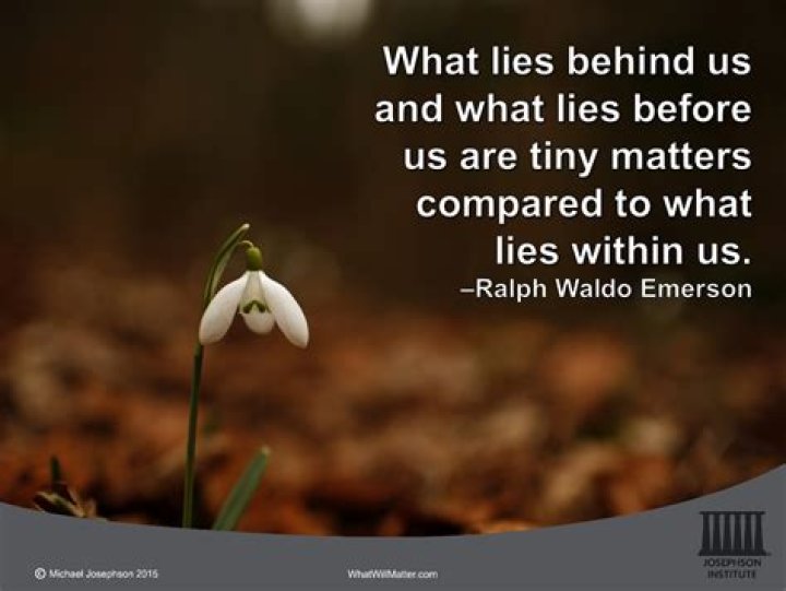 what lies behind us and what lies before us are tiny matters compared to what lies within us