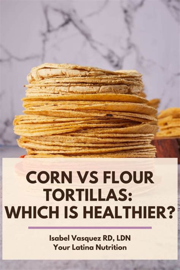 what’s healthier corn or flour tortillas