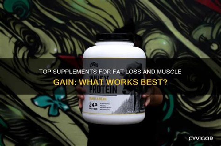Which supplement is best for fat loss and muscle gain?
