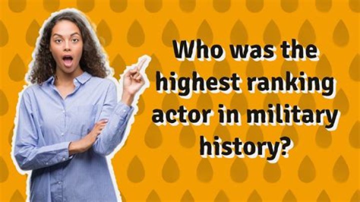 who was the highest-ranking actor in military history?